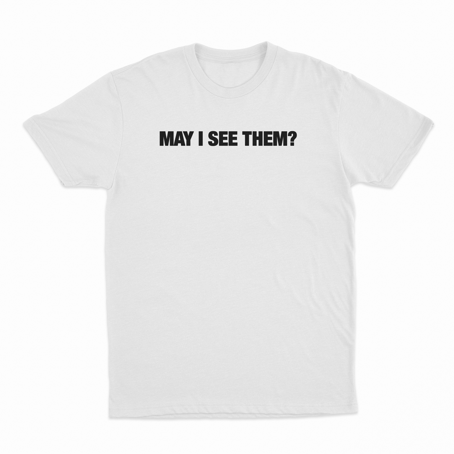 May i see them? T-Shirt