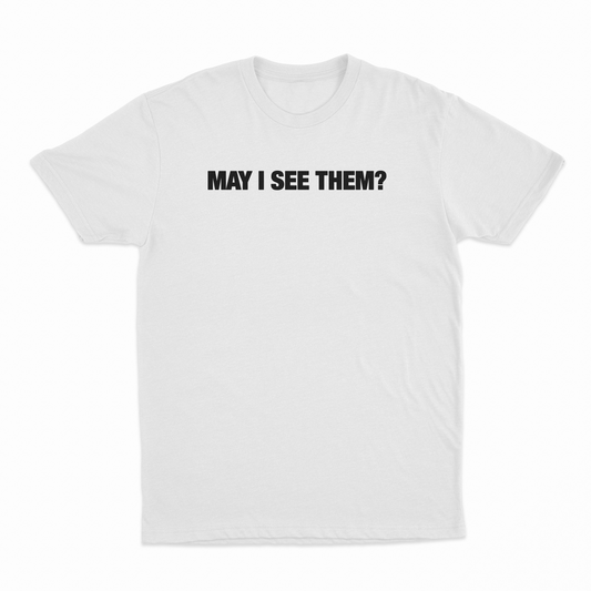 May i see them? T-Shirt