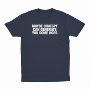 Maybe Chatgpt Can Generate You Some Hoes T-Shirt