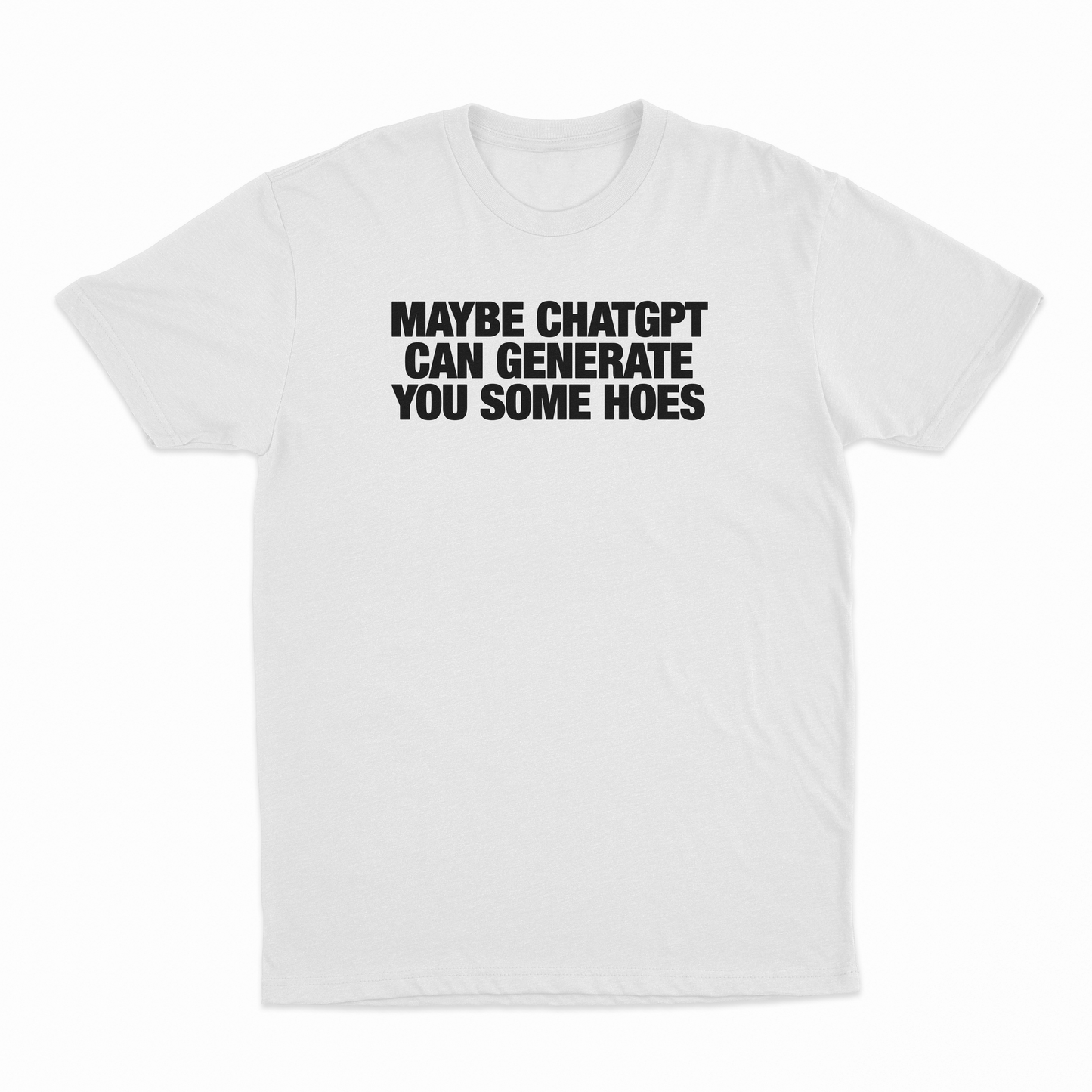 Maybe Chatgpt Can Generate You Some Hoes T-Shirt