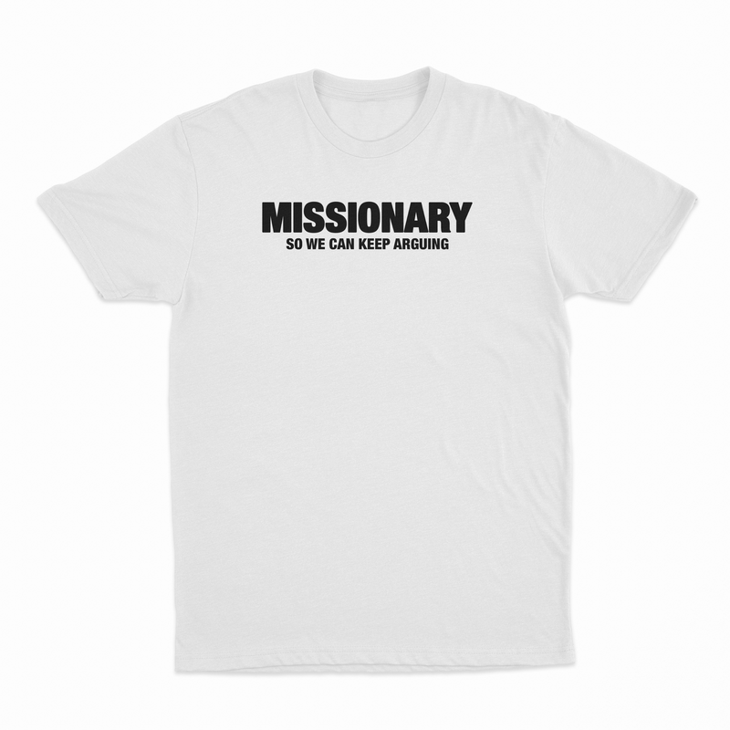 Missionary So We Can Keep Arguing T-Shirt