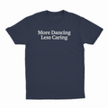 More Dancing Less Caring T-Shirt