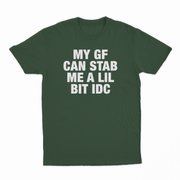 My GF Can Stab Me A Lil IDC T-Shirt
