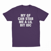 My GF Can Stab Me A Lil IDC T-Shirt