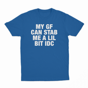 My GF Can Stab Me A Lil IDC T-Shirt