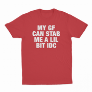 My GF Can Stab Me A Lil IDC T-Shirt