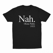 The Nah. T-Shirt is black, made from ethically grown cotton, and features bold white “Nah. – Rosa Parks 1955” text on the front.
