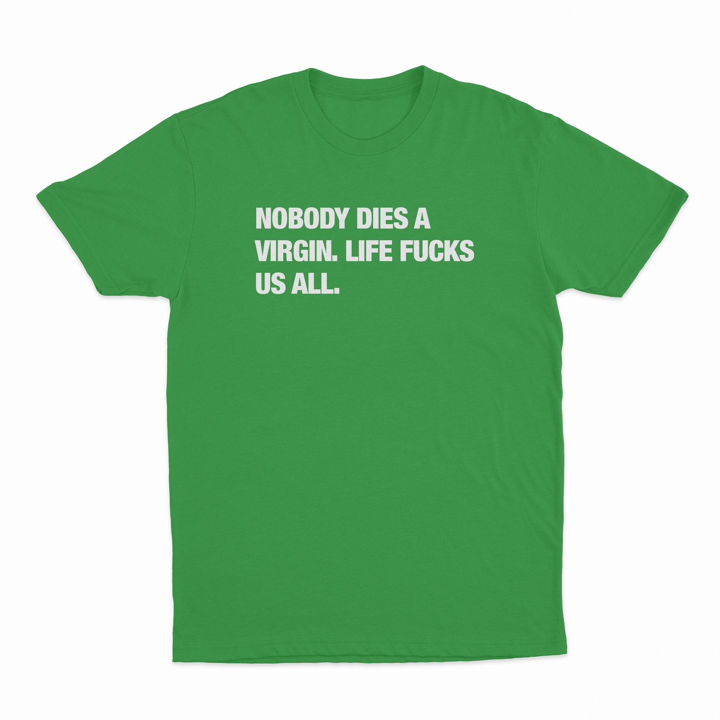 Nobody Dies A Virgin Life Fucks Us All T-Shirt