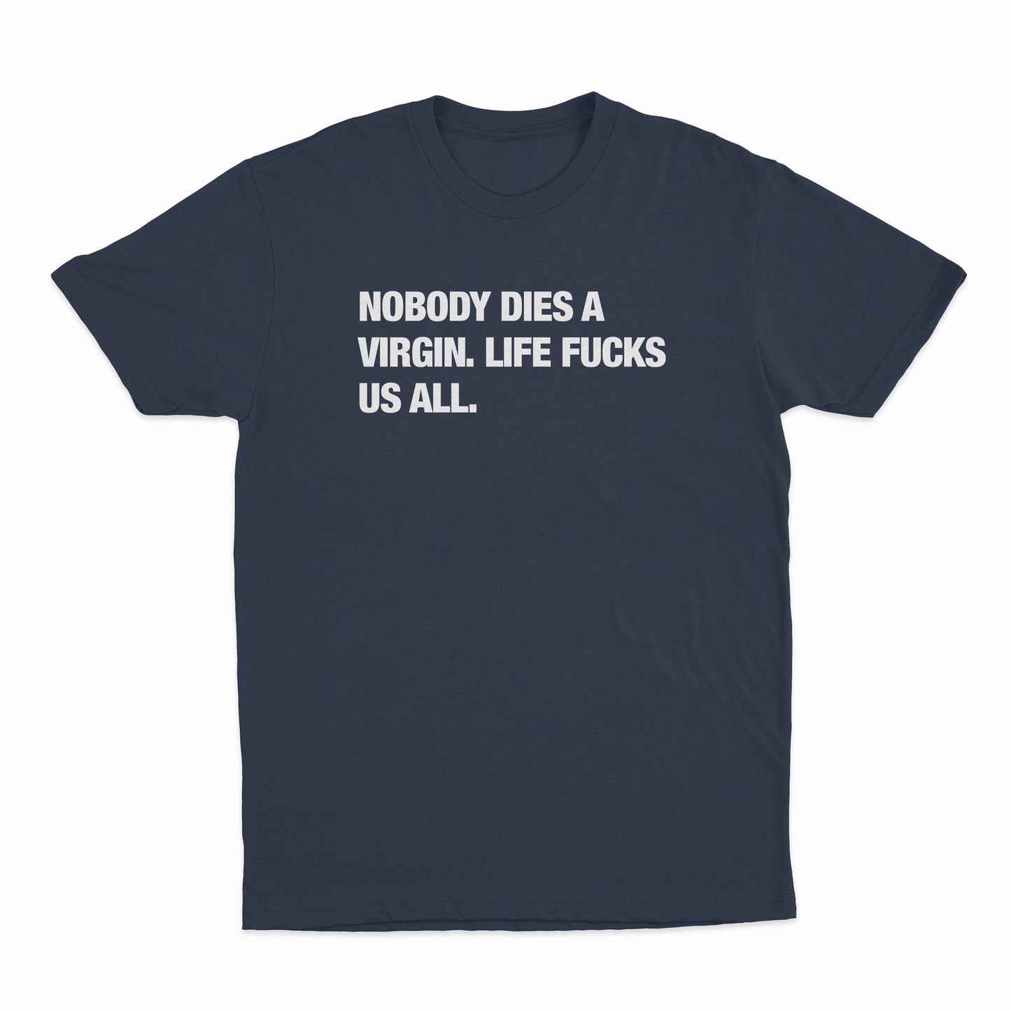 Nobody Dies A Virgin Life Fucks Us All T-Shirt