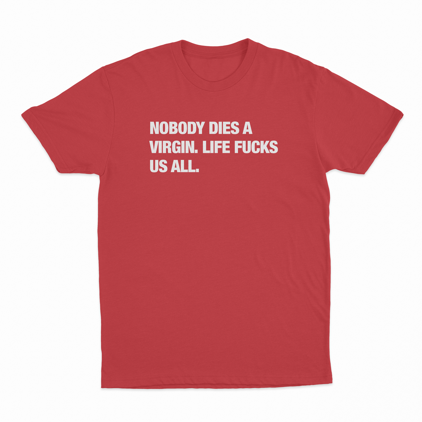 Nobody Dies A Virgin Life Fucks Us All T-Shirt
