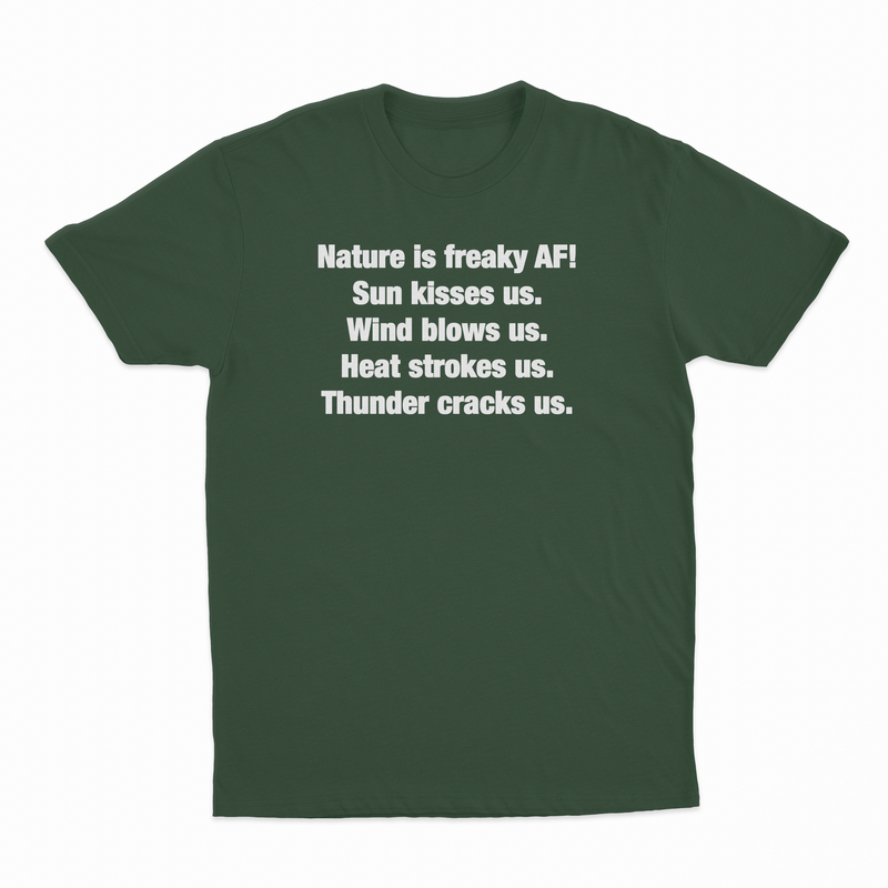 Nature Is Freaky AF T-Shirt