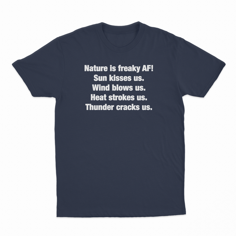Nature Is Freaky AF T-Shirt