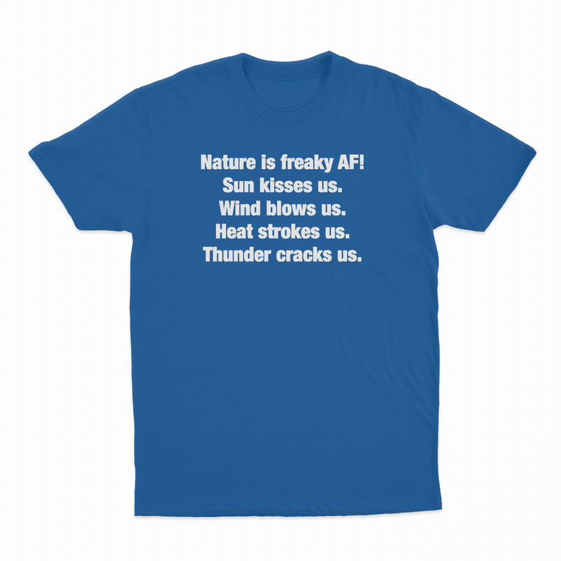 Nature Is Freaky AF T-Shirt