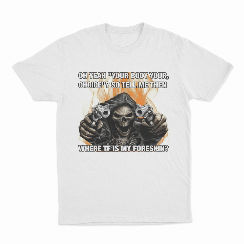 The Where TF Is My Foreskin T-Shirt features a white tee with a grim reaper holding pistols and fiery background, making it a hilarious conversation starter for fans of funny shirts.