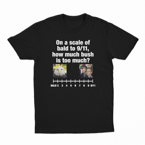 On A Scale Of Bald To 9/11, How Much Bush Is Too Much? T-Shirt