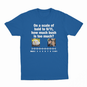 On A Scale Of Bald To 9/11, How Much Bush Is Too Much? T-Shirt