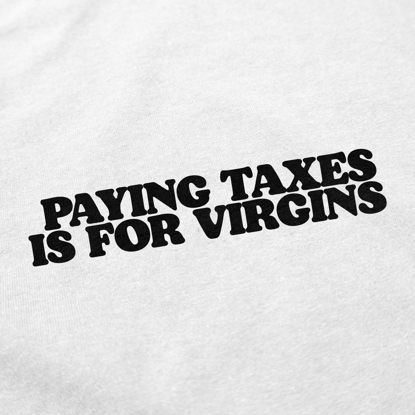 Paying Taxes Is For Virgins T-Shirt