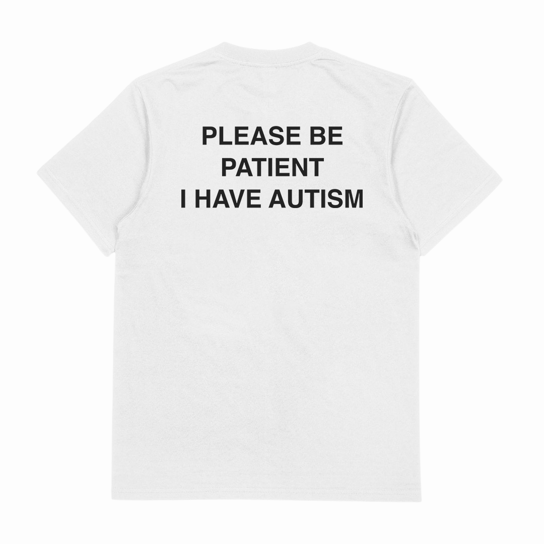 Please Be Patient I Have Autism T-Shirt (Backprint)
