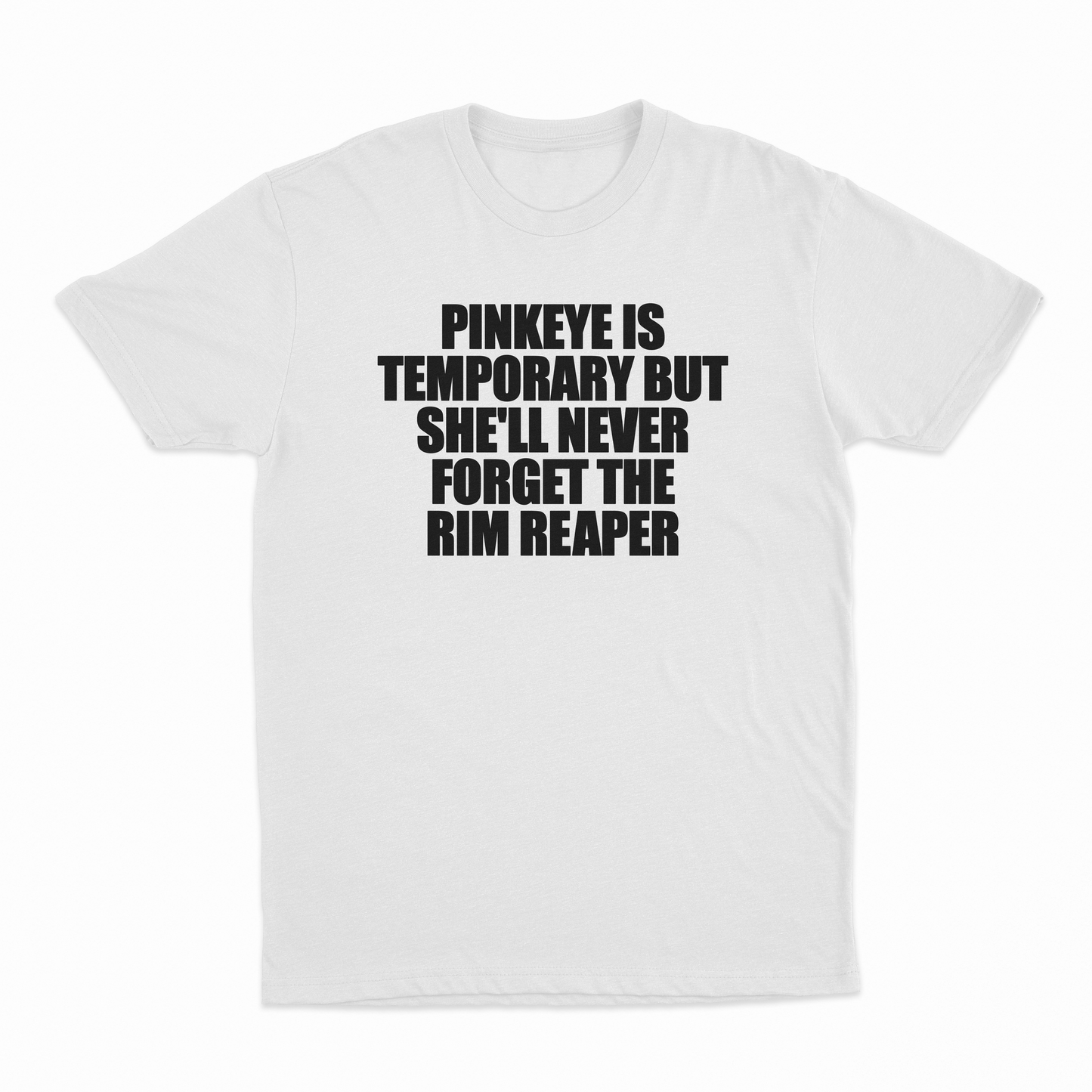 Pinkeye Is Temporary But She'll Never Forget The Rim Reaper T-Shirt