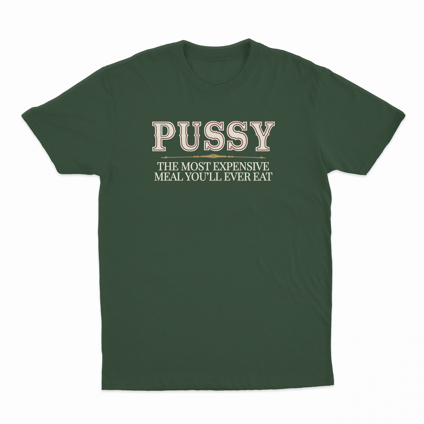 Pussy The Most Expensive Meal You'll Ever Eat T-Shirt
