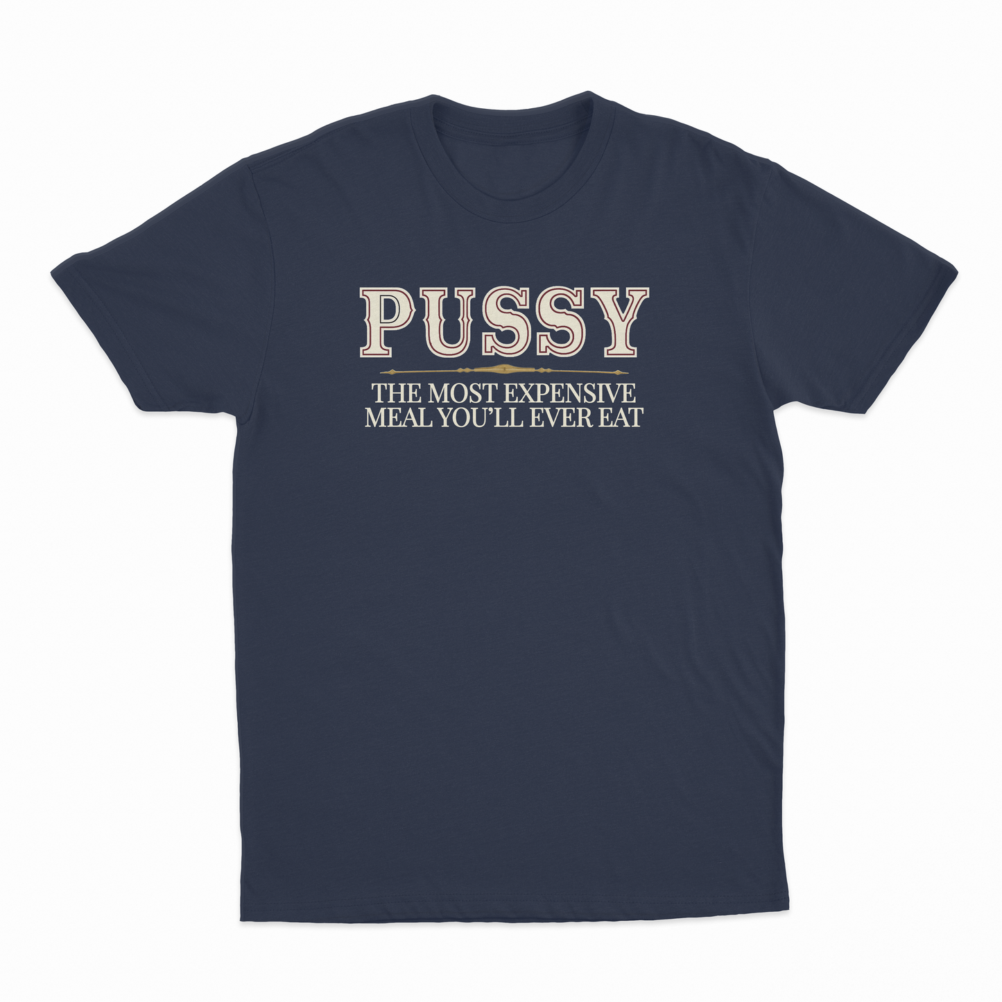 Pussy The Most Expensive Meal You'll Ever Eat T-Shirt