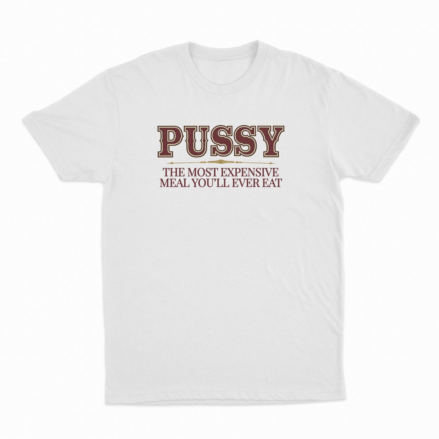 Pussy The Most Expensive Meal You'll Ever Eat T-Shirt