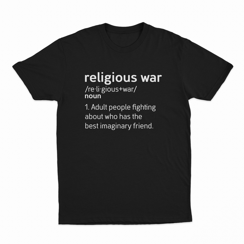 The Religious War Definition T-Shirt is black, made from ethically grown cotton, and features white text styled like a dictionary entry: "religious war /noun/ 1. Adult people fighting about who has the best imaginary friend.