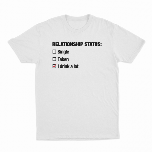 Relationship Status (I Drink A Lot) T-Shirt