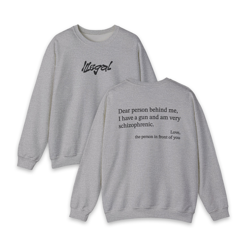 Dear Person Behind Me Schizophrenic Crewneck
