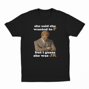 She Said She Wanted To F But I Guess She Was JK T-Shirt
