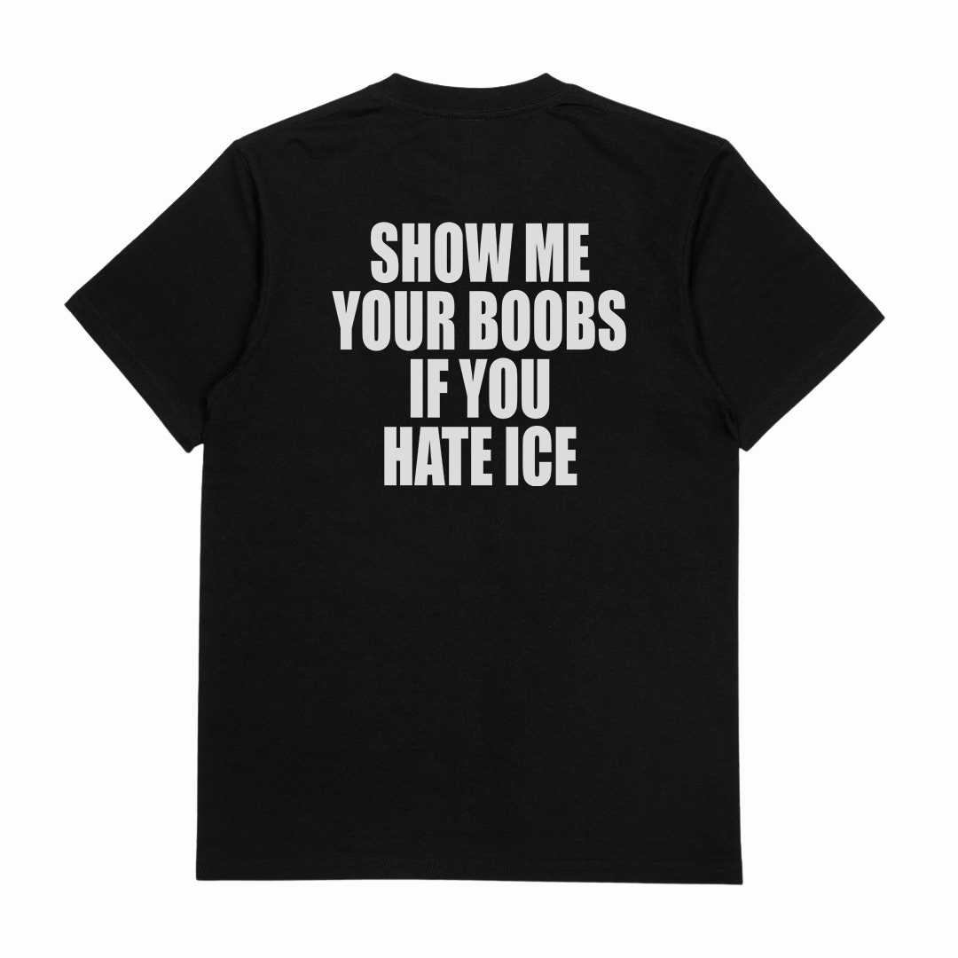 Show Me Your Boobs If You Hate Ice T-Shirt (Backprint)
