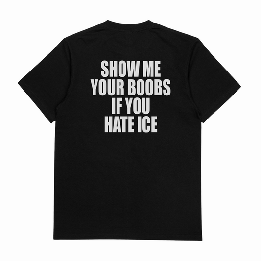 Show Me Your Boobs If You Hate Ice T-Shirt (Backprint)