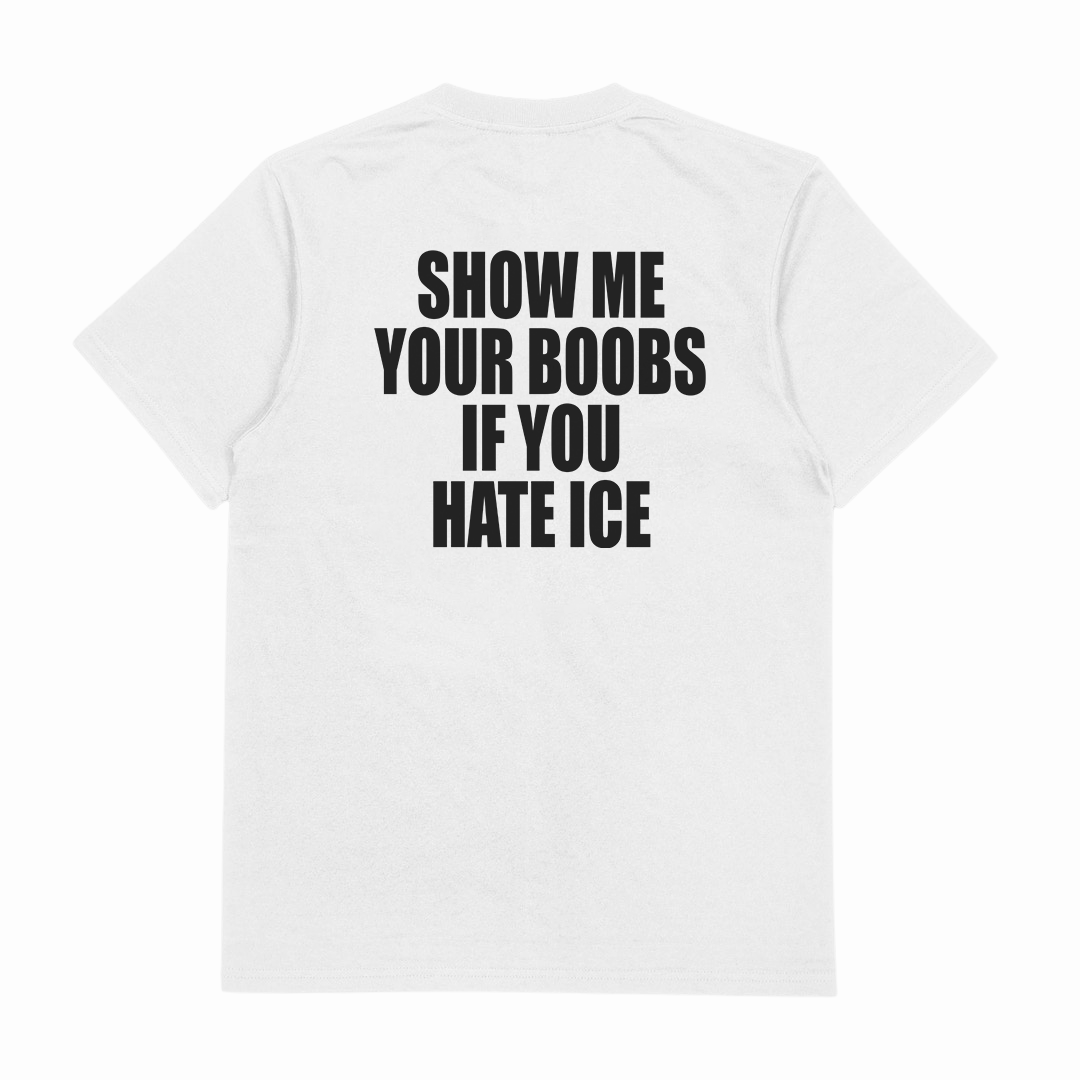 Show Me Your Boobs If You Hate Ice T-Shirt (Backprint)