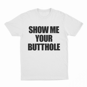 Show Me Your Butthole T-Shirt