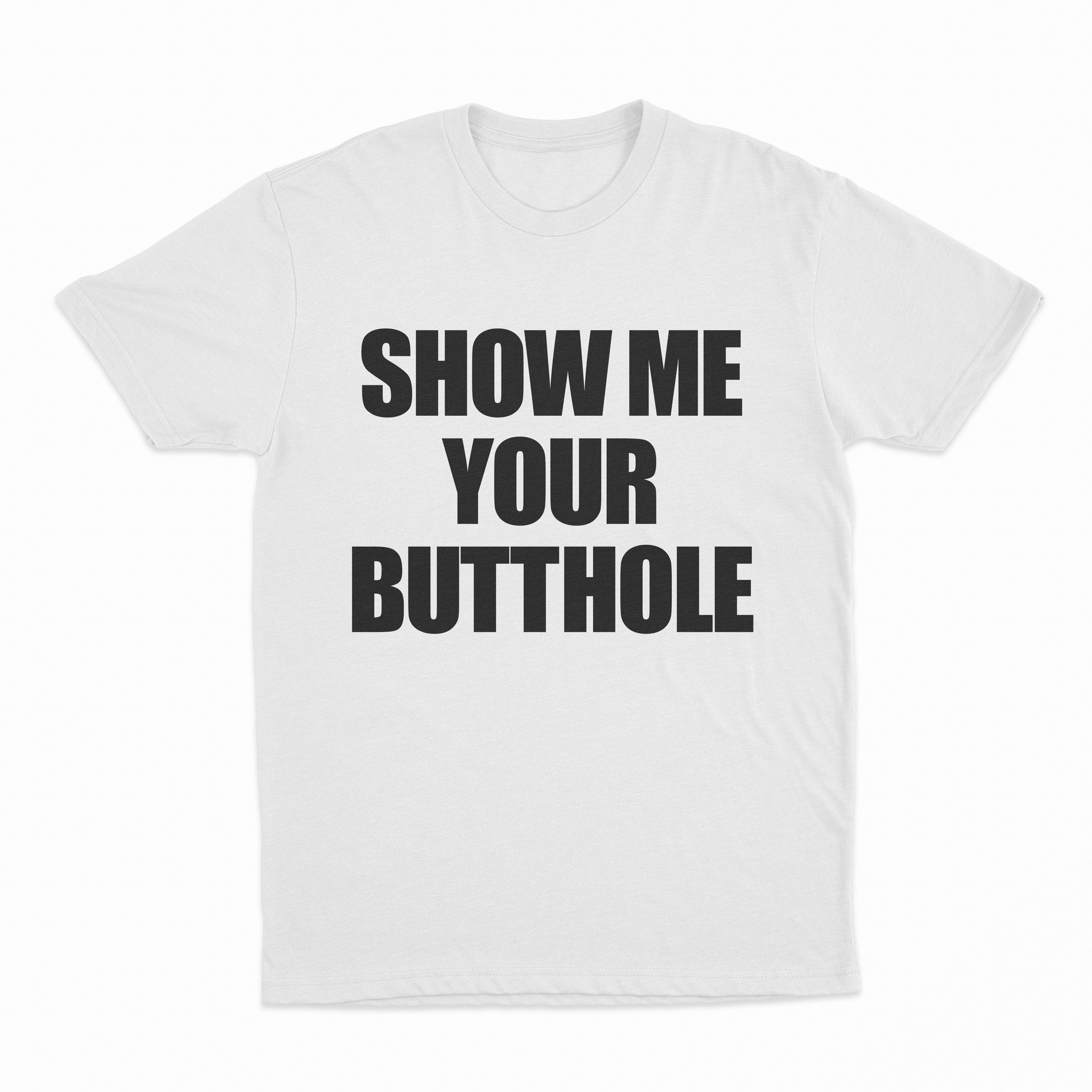 Show Me Your Butthole T-Shirt – Illegal Shirts