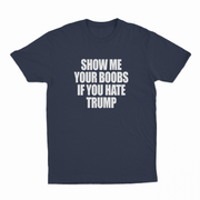Show Me Your Boobs If You Hate Trump T-Shirt