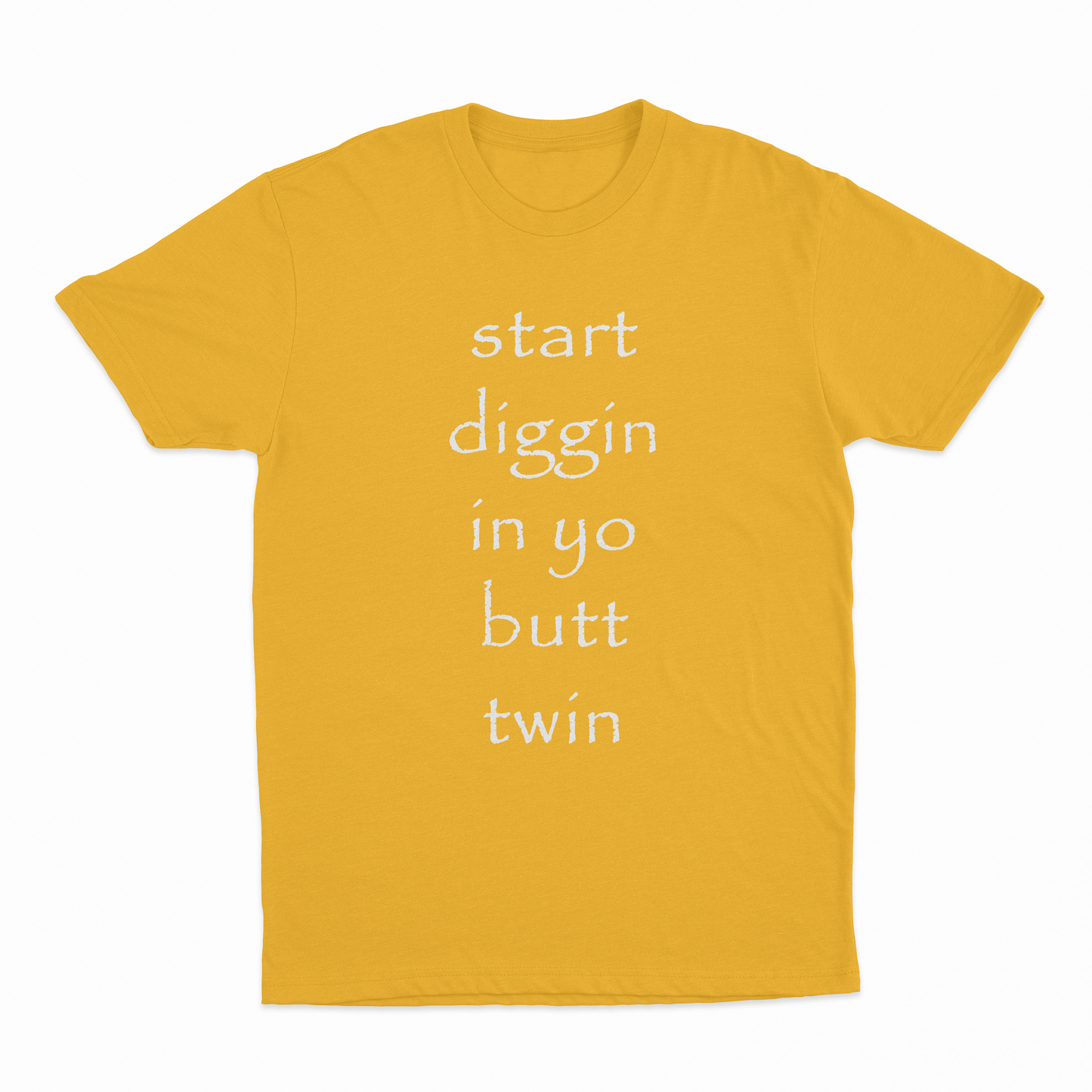 Start Diggin In Yo Butt Twin T-Shirt
