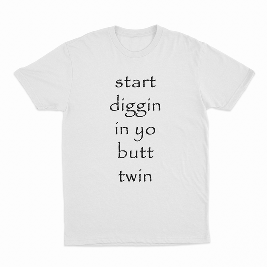 Start Diggin In Yo Butt Twin T-Shirt