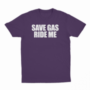 Save Gas Ride Me T-Shirt