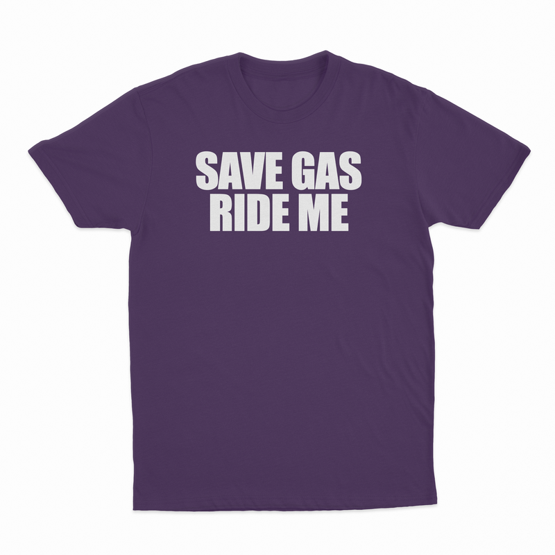 Save Gas Ride Me T-Shirt