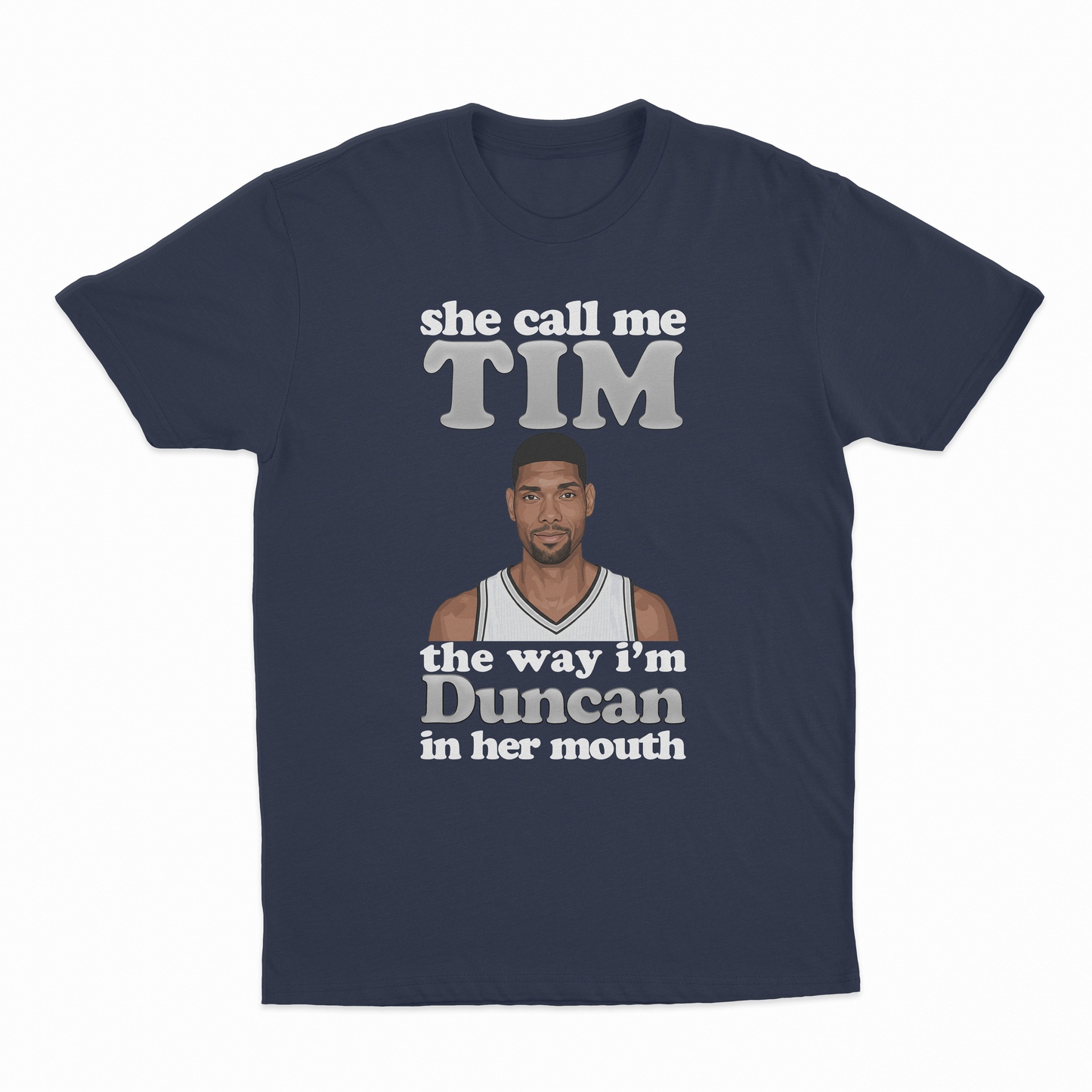 She Call Me Tim The Way I'm Duncan In Her Mouth T-Shirt