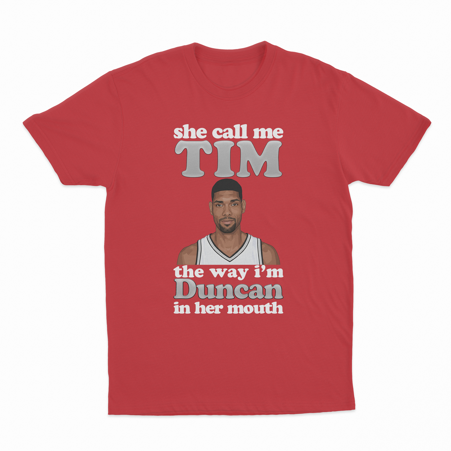 She Call Me Tim The Way I'm Duncan In Her Mouth T-Shirt
