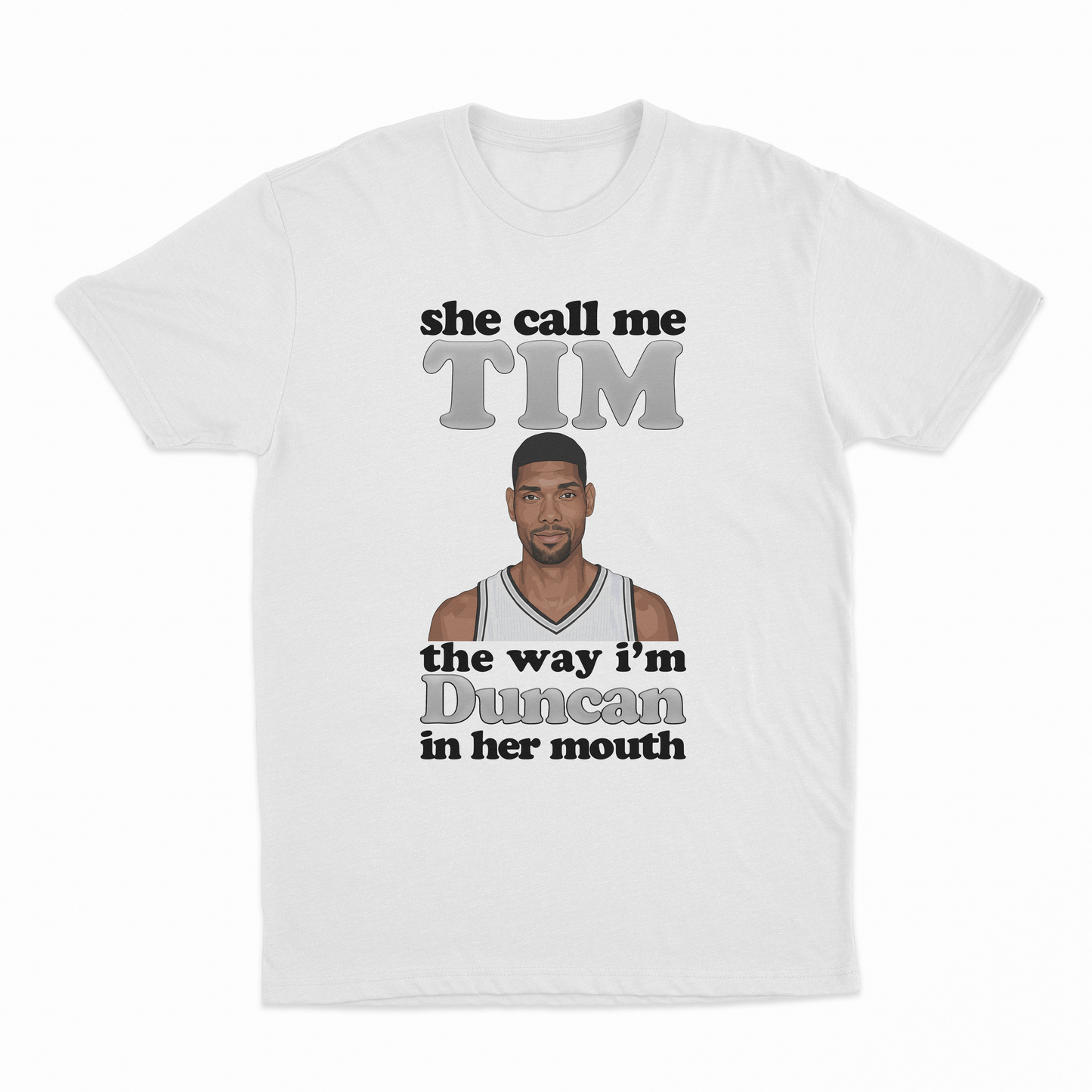 She Call Me Tim The Way I'm Duncan In Her Mouth T-Shirt