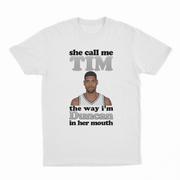She Call Me Tim The Way I'm Duncan In Her Mouth T-Shirt