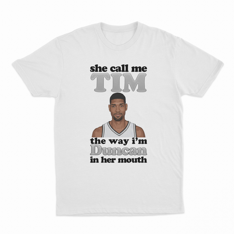 She Call Me Tim The Way I'm Duncan In Her Mouth T-Shirt