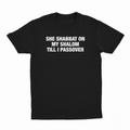 She Shabbat On My Shalom Till I Passover T-Shirt