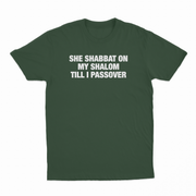 She Shabbat On My Shalom Till I Passover T-Shirt
