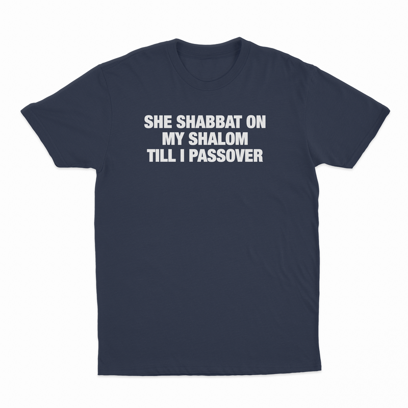 She Shabbat On My Shalom Till I Passover T-Shirt