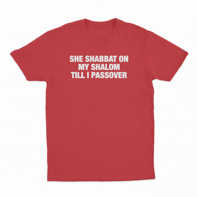 She Shabbat On My Shalom Till I Passover T-Shirt