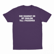 She Shabbat On My Shalom Till I Passover T-Shirt